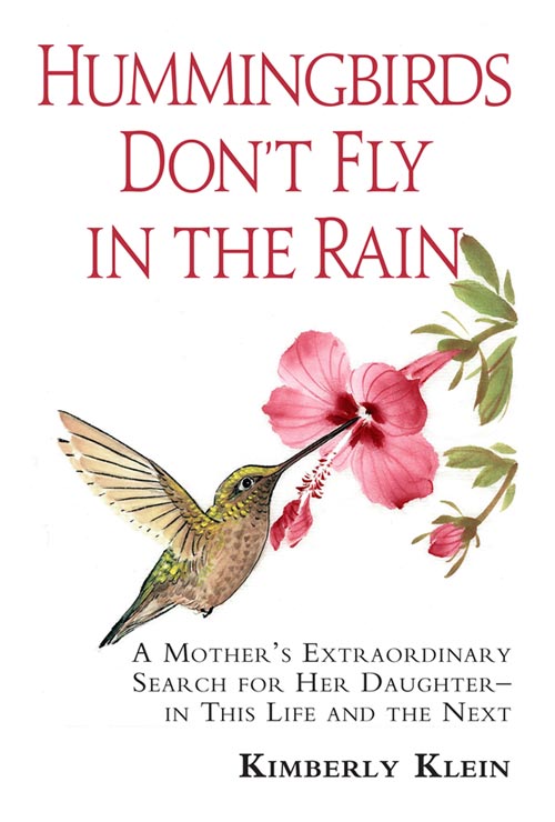 HUMMINGBIRDS DON’T FLY IN THE RAIN By Kim Klein