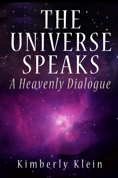 THE UNIVERSE SPEAKS: A Heavenly Dialogue By Kim Klein