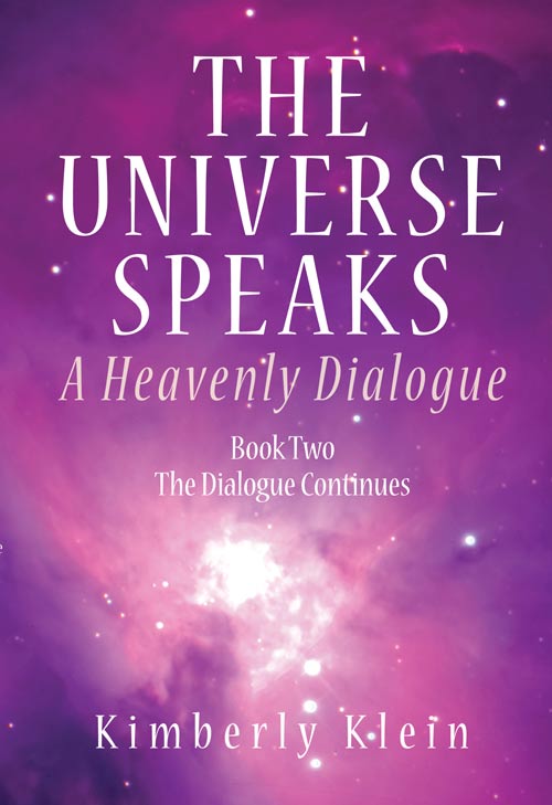 THE UNIVERSE SPEAKS: A Heavenly Dialogue Book 2 By Kim Klein